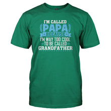 Load image into Gallery viewer, I'm Called Papa Because I'm Way Too Cool For Grandfather - T Shirt - kellygreen_1f297208-d0d8-403d-9556-123313ad2934