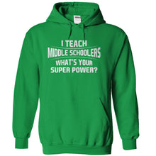 Load image into Gallery viewer, I Teach Middle Schoolers What's Your Super Power - T Shirt - kellygreen_46bf22ff-050e-4cbe-9523-36e8e3ce5fd0