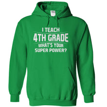 Load image into Gallery viewer, I Teach 4th Grade What's Your Super Power - T Shirt - kellygreen_bbfb243d-ee13-4c51-9d18-d6fa59d52870