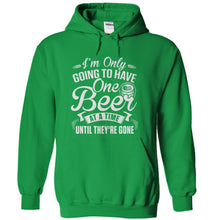 Load image into Gallery viewer, I'm Only Going To Have One Beer... At A Time - T Shirt - kellygreen_d91e6b5c-2c46-48b4-93eb-32fcaf262811