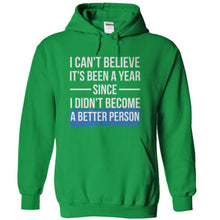 Load image into Gallery viewer, I Can't Believe It's Been A Year Since I Didn't Become A Better Person - T Shirt - kellygreen_f57027a4-2c3d-4eee-bfe3-e340a3d9a969