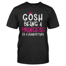 Load image into Gallery viewer, Gosh, Being A Princess Is Exhausting - T Shirt - men_black_003392ae-9c51-4925-bcb5-cd9e44aaae65