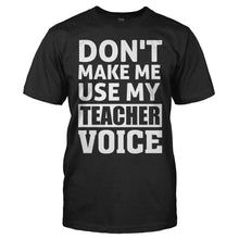 Load image into Gallery viewer, Don't Make Me Use My Teacher Voice - T Shirt - men_black_02398ecb-237f-450f-94b6-2b19d30ba9ec