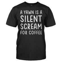 Load image into Gallery viewer, A Yawn Is A Silent Scream For Coffee - T Shirt - men_black_07e407b8-d05a-4f90-9dbd-b9b5a8f7ae9b