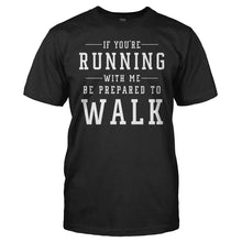 Load image into Gallery viewer, If You're Running With Me, Be Prepared To Walk - T Shirt - men_black_0e3d8174-2dce-4d25-a98a-04fd1fa688ec