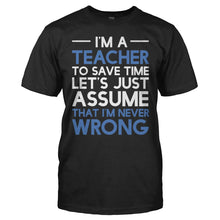Load image into Gallery viewer, I'm A Teacher - I'm Never Wrong - T Shirt - men_black_17ba597c-8411-42cd-9b26-b27150743787