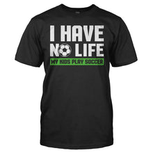 Load image into Gallery viewer, I Have No Life (My Kids Play Soccer) - T Shirt - men_black_215c4b42-f8fd-4804-a894-de968c41b55e