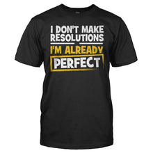 Load image into Gallery viewer, I Don't Make Resolutions, I'm Already Perfect - T Shirt - men_black_2a99e324-2ab8-4db5-9769-8229a36f8879