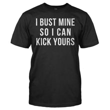 Load image into Gallery viewer, I Bust Mine So I Can Kick Yours - T Shirt - men_black_319b267b-7c35-498b-b8b9-5c786148e0a2