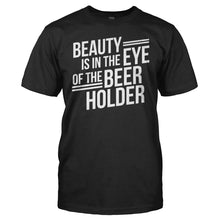 Load image into Gallery viewer, Beauty Is In The Eye Of The Beer Holder - T Shirt - men_black_3b013e4c-6df9-4936-b151-9eddab8ea2c4