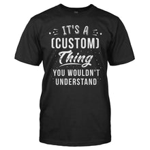 Load image into Gallery viewer, It's A (Custom) Thing, You Wouldn't Understand - Version 2 - Personalized - T Shirt - men_black_3ce5cd4f-49fb-4f96-ae33-27774ff73ff0