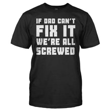 Load image into Gallery viewer, If Dad Can't Fix It, We're All Screwed - T Shirt - men_black_3e524748-c61d-476c-9f66-6c81e1b37d0c