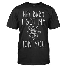 Load image into Gallery viewer, Hey Baby, I Got My Ion You - T Shirt - men_black_41558999-ceac-49d5-9f93-c6c81f269e62