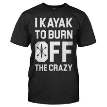 Load image into Gallery viewer, I Kayak To Burn Off The Crazy - T Shirt - men_black_4198ce47-0954-4c07-a322-526c4f689214
