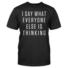 Load image into Gallery viewer, I Say What Everyone Else Is Thinking - T Shirt - men_black_56436f2e-f363-4ff1-98fb-492ca8bdf8f8