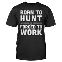 Load image into Gallery viewer, Born To Hunt, Forced To Work - T Shirt - men_black_613e97bb-f114-48f5-8187-cc7e28cc85f5