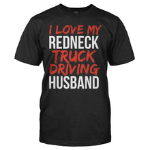 Load image into Gallery viewer, I Love My Redneck Truck Driving Husband - T Shirt - men_black_6587bcf2-56b6-4c45-b055-a40fd450d492