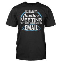 Load image into Gallery viewer, I Survived A Meeting That Should Have Been An Email - T Shirt - men_black_6a4facb1-7fbd-4dfa-a41a-27921f27f99d