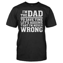 Load image into Gallery viewer, I'm The Dad Therefore I'm Never Wrong - T Shirt - men_black_7d311492-a7e4-41d7-aedc-27956cafe6f3