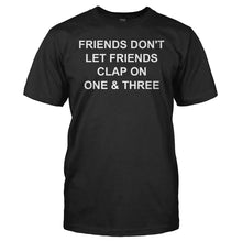 Load image into Gallery viewer, Friends Don't Let Friends Clap on 1 &amp; 3 - T Shirt - men_black_7f4e9fbc-facc-4f6a-9139-76d4b1e1cc73