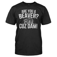 Load image into Gallery viewer, Are You A Beaver? Cuz Dam! - T Shirt - men_black_7fc05182-4e4d-4346-bd0d-7316397b9869
