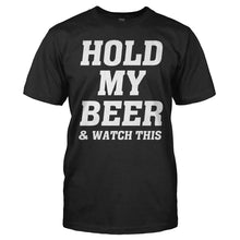 Load image into Gallery viewer, Hold My Beer And Watch This - T Shirt - men_black_84e58e34-9c53-46f7-b0d8-4d4b9aa36af8