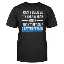 Load image into Gallery viewer, I Can't Believe It's Been A Year Since I Didn't Become A Better Person - T Shirt - men_black_9d7e7e28-3936-4bf6-b865-53571ad5c871