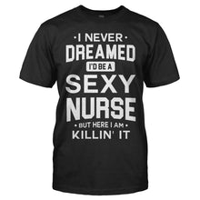 Load image into Gallery viewer, I Never Dreamed I'd Be a Sexy Nurse But Here I Am Killin' It - T Shirt - men_black_9fd2533b-28ed-427d-b9b9-99479c1cbc9e