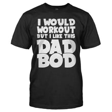 Load image into Gallery viewer, I Would Work Out, But I Like This Dad Bod - T Shirt - men_black_af880fbb-8bd3-478a-90c3-d6fe759b3b78