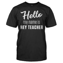 Load image into Gallery viewer, Hello My Name Is Hey Teacher - T Shirt - men_black_b4d317b1-0c91-42e7-b35d-02c0acf3b841
