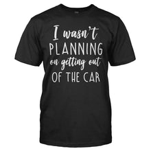 Load image into Gallery viewer, I Wasn't Planning On Getting Out Of The Car - T Shirt - men_black_ba084f67-2853-442a-8ab6-6f1873abb8f4
