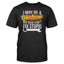 Load image into Gallery viewer, I May Be A Mechanic But Even I Can't Fix Stupid - T Shirt - men_black_bdfe2a46-b6c0-4fe9-b84b-7f8e8edc56ed