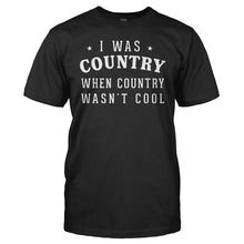 Load image into Gallery viewer, I Was Country When Country Wasn't Cool - T Shirt - men_black_c1b2dad1-13bb-4bd2-870c-7ffb18447285
