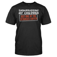 Load image into Gallery viewer, Embarrassing My Children, Just One Of My Services - T Shirt - men_black_c4940ac4-de2d-4edf-bd62-3a2959e9ea0e