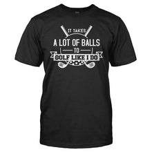 Load image into Gallery viewer, It Takes Balls to Golf Like I Do - T Shirt - men_black_c5d917ae-d531-4379-86de-690747b1f4eb
