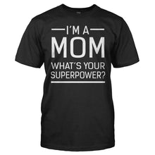 Load image into Gallery viewer, I'm a Mom. What's Your Superpower? - T Shirt - men_black_c8d160e7-7b80-41b9-a7a8-7579fcbda305