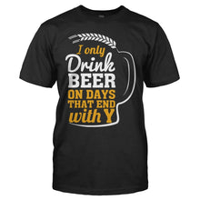 Load image into Gallery viewer, I Only Drink Beer On Days That End With Y - T Shirt - men_black_cdb06306-7a2a-4a01-87f9-f538fd9f6942