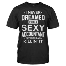 Load image into Gallery viewer, I Never Dreamed I'd Be a Sexy Accountant But Here I Am Killin' It - T Shirt - men_black_ce0d0ef9-48f7-4aea-90c1-f718bf1eb7de