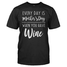 Load image into Gallery viewer, Every Day Is Mother's Day When You Have Wine - T Shirt - men_black_cf29010a-9f39-44ee-adfd-b3459085e92c