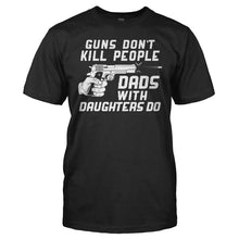 Load image into Gallery viewer, Guns Don't Kill People. Dads With Daughters Do. - T Shirt - men_black_de37e038-7305-4e28-bd07-28965a75d700