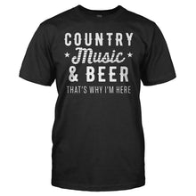 Load image into Gallery viewer, Country Music &amp; Beer That's Why I'm Here - T Shirt - men_black_e13921ce-3924-4438-bc48-69a98b807d52