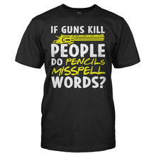 Load image into Gallery viewer, If Guns Kill People Do Pencils Misspell Words? - T Shirt - men_black_e62ff6db-1d93-4286-a4a2-d6e2317ca905