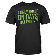Load image into Gallery viewer, I Only Golf On Days That End In Y - T Shirt - men_black_ea955d0b-45da-47f1-8c19-da1fcc82df90