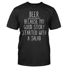 Load image into Gallery viewer, Beer - Because No Good Story Started With a Salad - T Shirt - men_black_edd6d65d-5eae-40b7-9fa9-4c4b64a223e4