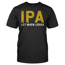 Load image into Gallery viewer, IPA Lot When I Drink - T Shirt - men_black_ef7998e9-9da6-432d-9f0c-6ffed84b7095