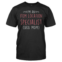 Load image into Gallery viewer, I'm An Item Location Specialist (AKA Mom) - T Shirt - men_black_efb71428-faa1-4149-8b0b-08904d45f49d