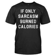 Load image into Gallery viewer, If Only Sarcasm Burned Calories - T Shirt - men_black_fc81261e-a7d1-4888-820e-1dbc8c1cf7fd