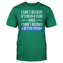 Load image into Gallery viewer, I Can't Believe It's Been A Year Since I Didn't Become A Better Person - T Shirt - men_kellygreen_897a0248-b2b4-4699-8854-15954ec869f9