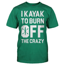Load image into Gallery viewer, I Kayak To Burn Off The Crazy - T Shirt - men_kellygreen_8f730893-4b4f-4591-88df-58ee90fcd2ea