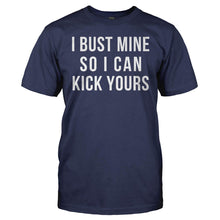 Load image into Gallery viewer, I Bust Mine So I Can Kick Yours - T Shirt - men_navy_0bcd466a-fb2a-49a7-adac-19585d45134a